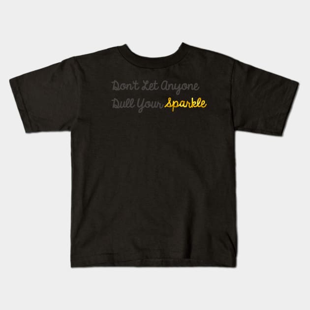 Don't Let Anyone Dull Your Sparkle Kids T-Shirt by StyledBySage